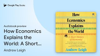 How Economics Explains the World A Short… by Andrew Leigh · Audiobook preview [upl. by Nate]