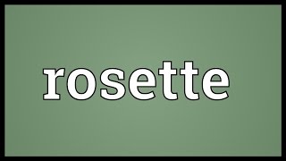 Rosette Meaning [upl. by Riggins672]