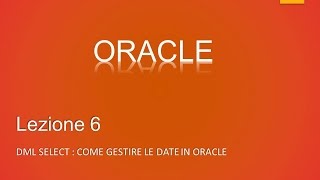 Lezione 6 ITA  Come gestire le date in Oracle [upl. by Anelehs130]