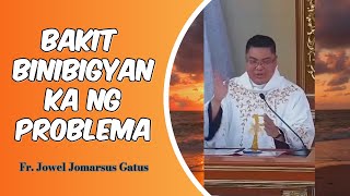 Bakit Binibigyan Ka Ng Problema  Fr Jowel Jomarsus P Gatus [upl. by Traweek150]