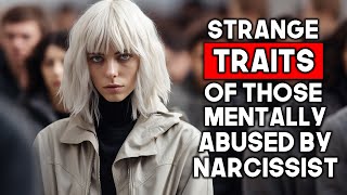 Strange Traits of People Mentally Abused By Narcissists [upl. by Lewak]