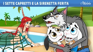 I Sette Capretti e la Sirenetta Ferita  Storie Per Bambini Cartoni Animati I Fiabe e Favole [upl. by Yanahc]