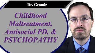 Childhood Maltreatment Antisocial Personality Disorder and Psychopathy [upl. by Atteoj563]