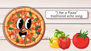 I Am a Pizza Echo Song for early elementary students [upl. by Aymer]