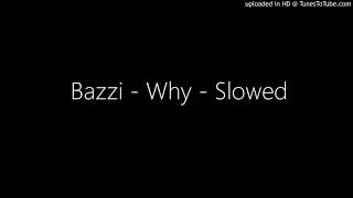 Bazzi  Why  Slowed [upl. by Liamsi]