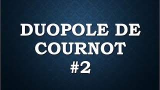 économie industrielle DUOPOLE DE COURNOT 2 [upl. by Nennek768]