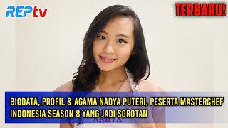 BARU BIODATA PROFIL amp AGAMA NADYA PUTERI PESERTA MASTERCHEF INDONESIA SEASON 8 YANG JADI SOROTAN [upl. by Stoffel]