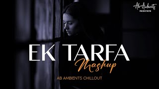 Ek Tarfa Mashup  AB AMBIENTS  Galat Fehmi  Asim Azhar [upl. by Lanny]