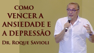 Como vencer a Ansiedade e a Depressão  Dr Roque Savioli 050217 [upl. by Ynnaf]