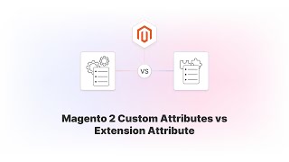 Magento 2 Custom vs Extension Attributes Comparison [upl. by Therese]