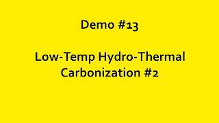 Demo 13 LowTemp HydroThermal Carbonization [upl. by Ethelyn]