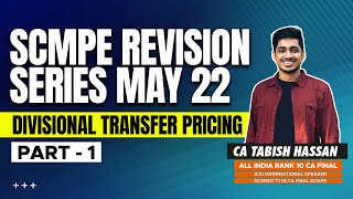 CA Final SCMPE Divisional Transfer Pricing Revision  SCMPE Marathon for May 22 by CA Tabish Hassan [upl. by Erodaeht915]