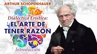 Arthur Schopenhauer Dialéctica Erística： El Arte de Tener Razón [upl. by Ause]