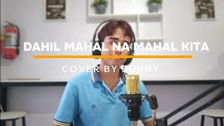 Dahil Mahal Na Mahal Kita  Roselle Nava cover by Sunny [upl. by Spears237]