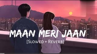 Maan Meri Jaan Slowed  Reverb  King  Lofi Songs  Champagne Talk  Lofi Vibes [upl. by Gaskins]