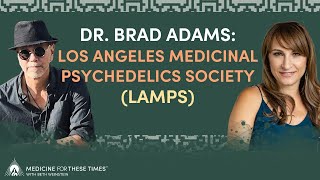 Dr Brad Adams Los Angeles Medicinal Psychedelics Society LAMPS [upl. by Aserehtairam591]