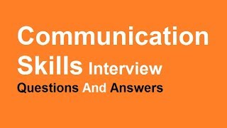 Communication Skills Interview Questions And Answers [upl. by Lizbeth877]