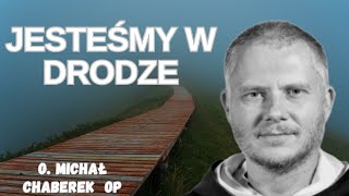 Jesteśmy w drodze o Michał Chaberek OP [upl. by Sevik]