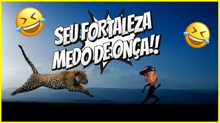 🤣 SEU FORTALEZA  MEDO DE ONÇA resenha humor tentenaorir videosengraçados [upl. by Suraved]