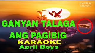 GANYAN TALAGA ANG PAG IBIG BY April Boys KARAOKE Version 5D Surround Sounds [upl. by Arezzini175]