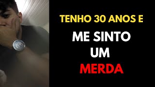 Tenho 30 anos e me sinto um fracasso [upl. by Gerianna]