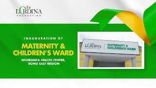 WATCH LIVE  Inauguration of the Lordina Foundation Maternity amp Children’s Ward  Nkoranza Health… [upl. by Donough]