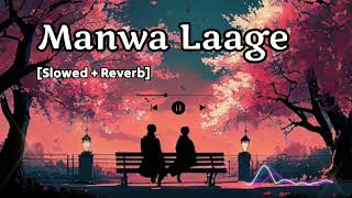 Manwa Laage SlowedReverb  Manwa Laage Lofi Song  Arijit Singh Shreya Ghoshal [upl. by Janel]