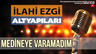 MEDİNEYE VARAMADIM İLAHİEZGİKARAOKEALTYAPI [upl. by Jedthus533]