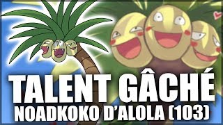 Talent Gâché 11  Noadkoko dAlola [upl. by Kylynn]