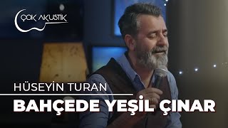 Hüseyin Turan  Bahçede Yeşil Çınar  Çok Akustik [upl. by Annaihs]