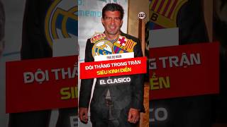 Figo dự đoán đội thắng trong trận siêu kinh điển Barce vs Real luongsontv football shots [upl. by Arihsay782]