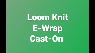 Loom Knit EWrap CastOn [upl. by Toolis]