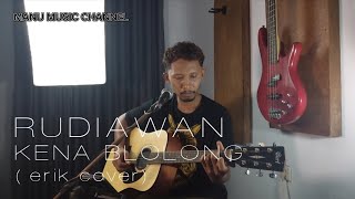 KENA BLOLONG  RUDIAWAN  cover by erik sudarma [upl. by Dionne639]