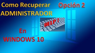 🔐RECUPERAR la CUENTA ADMINISTRADOR en WINDOWS 10 Opción 2 [upl. by Beverlee]