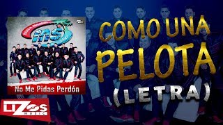 BANDA MS  COMO UNA PELOTA LETRA [upl. by Aillicirp]