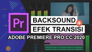 CARA MENAMBAHKAN BACKSOUND DAN TRANSISI DI ADOBE PREMIERE PRO [upl. by Palermo]