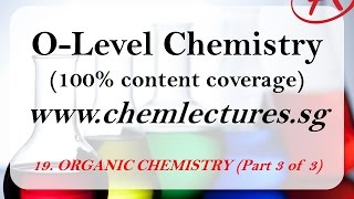 19th of 19 Chapters Organic Chemistry part 3 of 3  GCE O Level Chemistry Lecture [upl. by Pfister]