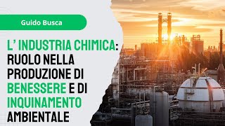 20240311  Lindustria chimica  benessere ed inquinamento  Guido Busca [upl. by Balcer]