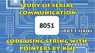 8051 Serial Communication using String and Pointers  keil Programming [upl. by Armalda]