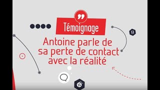 Témoignage dAntoine sur sa perte de contact avec la réalité  EPsyKoi [upl. by Renmus]