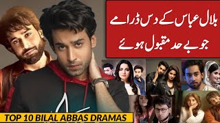 Bilal Abbas Top 10 Dramas List  Most Popular Bilal Abbas Dramas [upl. by Bowles]