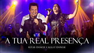 A Tua Real Presença  Regis Danese amp Kelly Danese  Ao Vivo [upl. by Yssirc]