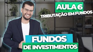 Aula 6  FUNDOS DE INVESTIMENTOS Tributação em Fundos CPA10 CPA20 CEA e CFP® [upl. by Heins]