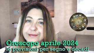 OROSCOPO APRILE 2024  Le previsioni per segno e decadi [upl. by Ykcaj]