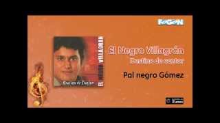 El Negro Villagrán  Destino de Cantor  Pal negro Gómez [upl. by Trueman]