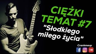 Ciężki Temat 7  Słodkiego Miłego Życia [upl. by Nahtiek375]