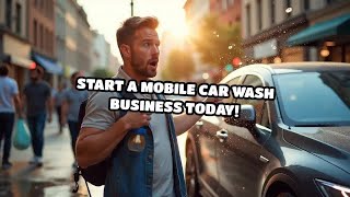 Start a Mobile Car Wash Business Today [upl. by Thatcher]