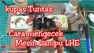 Kupas Tuntas Cara Mengecek Mesin Lampu LHE [upl. by Sophia35]