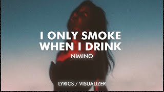 nimino  I Only Smoke When I Drink Lyrics  Visualizer [upl. by Demetri]