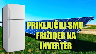 Solarni Uredjaji  Priključili smo Frizider na Inverter 3000w [upl. by Kendall]